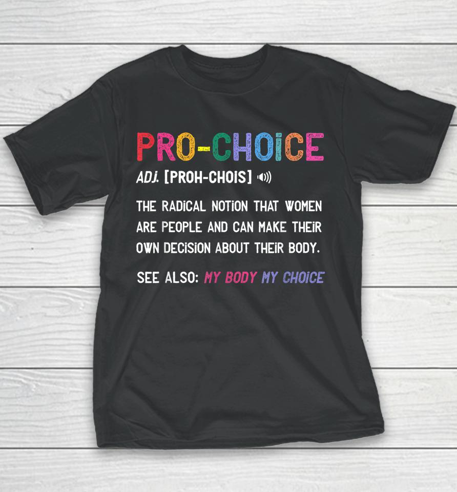 Pro Choice Definition Feminist Rights My Body My Choice Youth T-Shirt