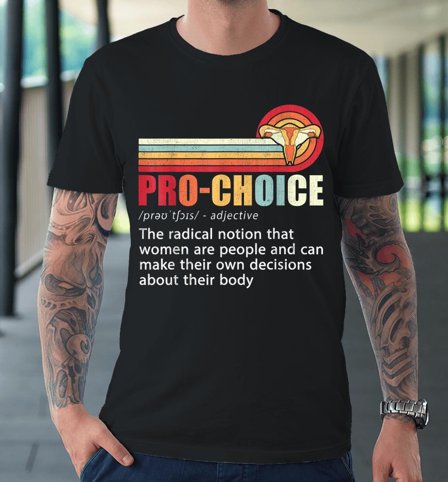 Pro Choice Definition Feminist Women's Rights My Body Choice Premium T-Shirt