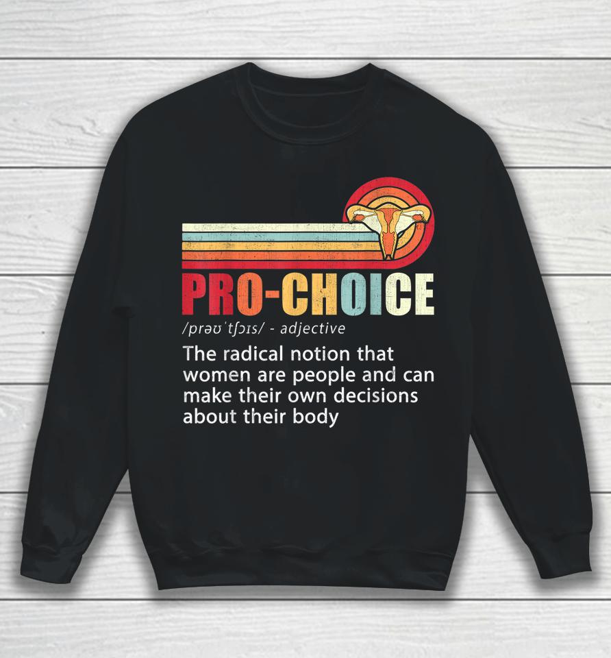 Pro Choice Definition Feminist Women's Rights My Body Choice Sweatshirt