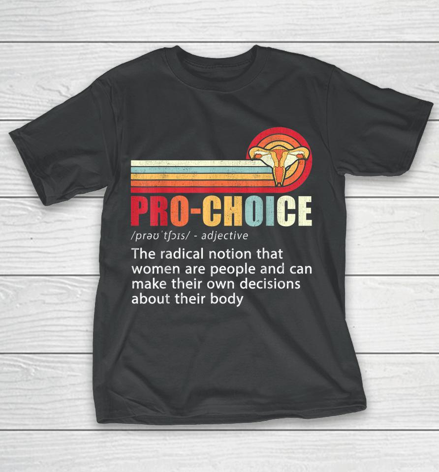 Pro Choice Definition Feminist Women's Rights My Body Choice T-Shirt