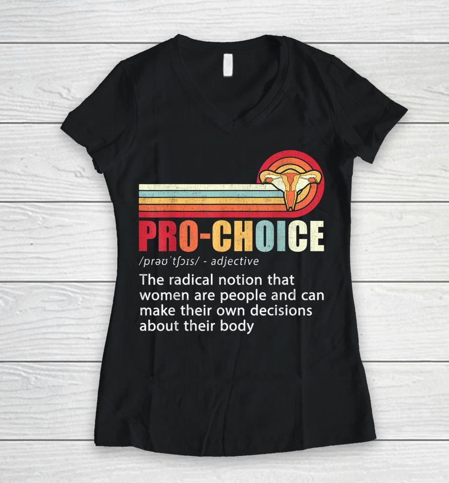 Pro Choice Definition Feminist Women's Rights My Body Choice Women V-Neck T-Shirt