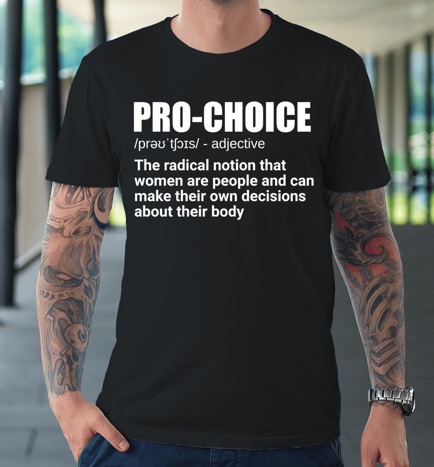 Pro Choice Definition Feminist Women's Rights My Choice Premium T-Shirt