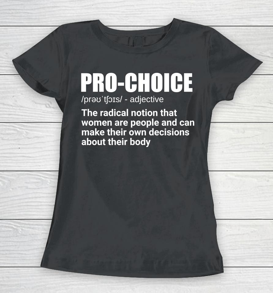 Pro Choice Definition Feminist Women's Rights My Choice Women T-Shirt