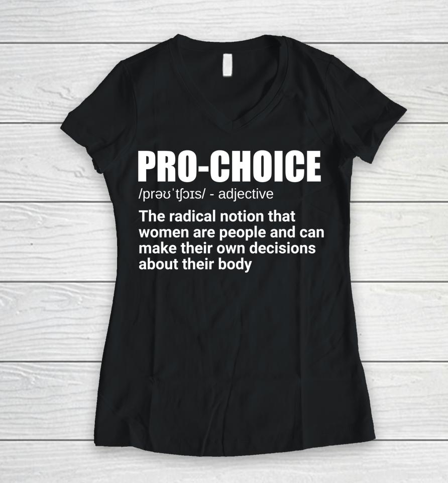 Pro Choice Definition Feminist Women's Rights My Choice Women V-Neck T-Shirt