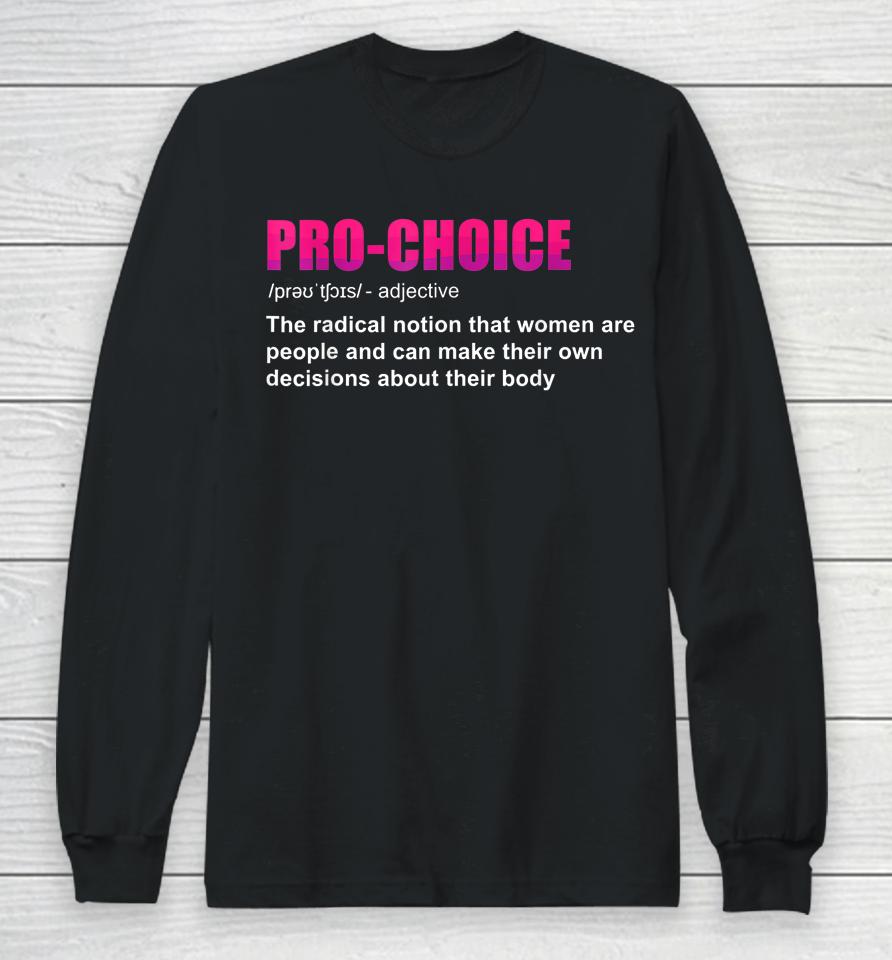 Pro Choice Definition Feminist Women's Rights My Choice Long Sleeve T-Shirt