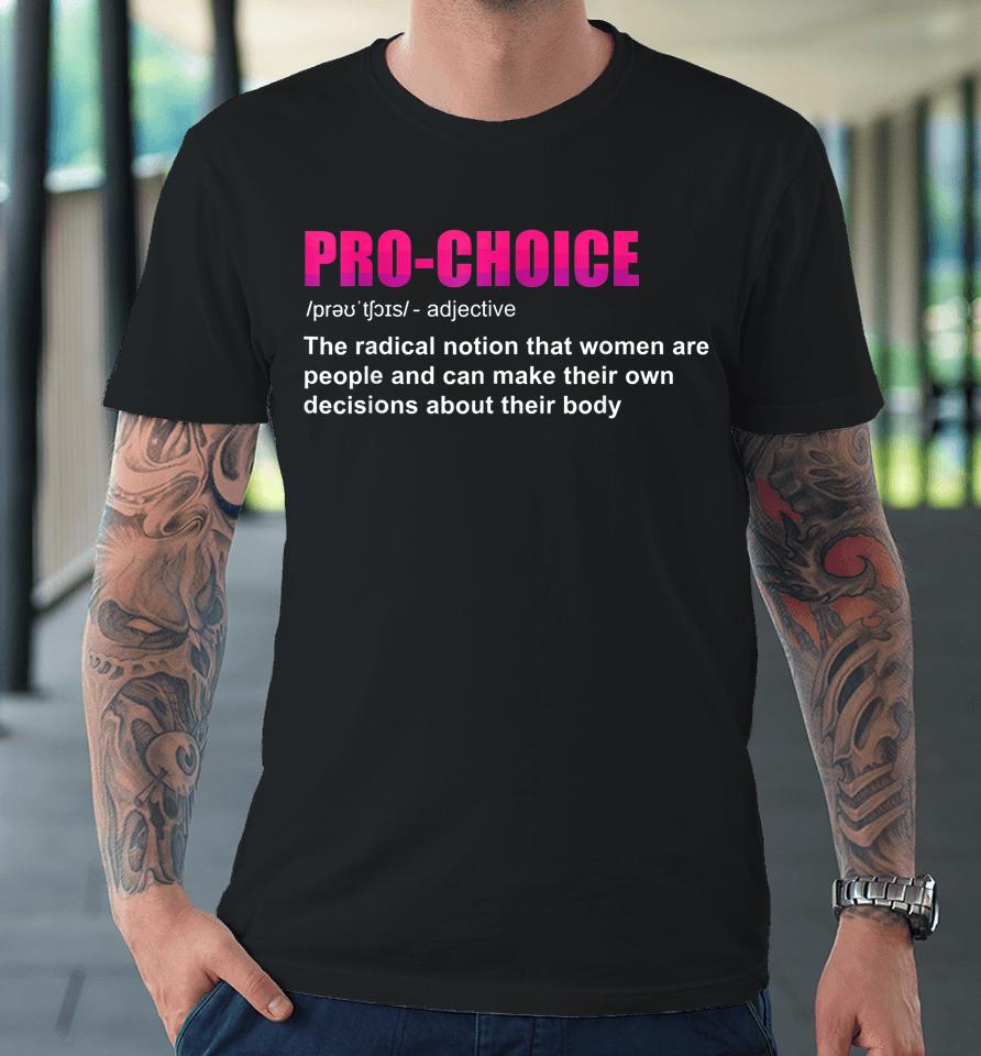 Pro Choice Definition Feminist Women's Rights My Choice Premium T-Shirt