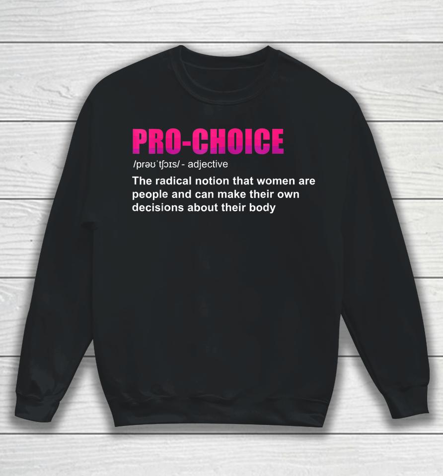 Pro Choice Definition Feminist Women's Rights My Choice Sweatshirt