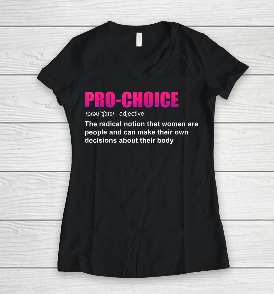 Pro Choice Definition Feminist Women's Rights My Choice Women V-Neck T-Shirt