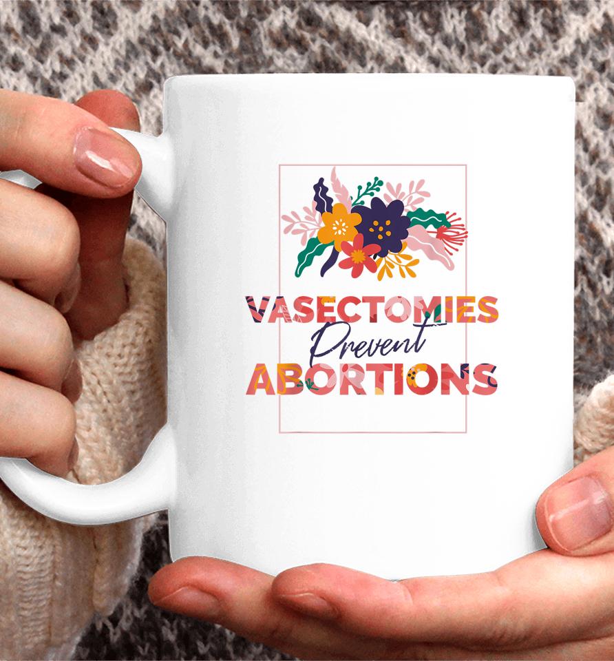 Pro Choice Feminist Vasectomies Prevent Abortion Coffee Mug