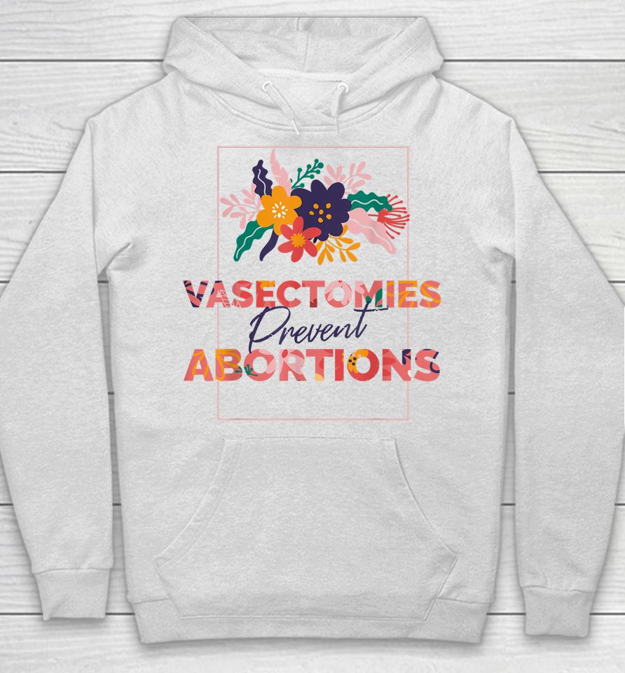 Pro Choice Feminist Vasectomies Prevent Abortion Hoodie