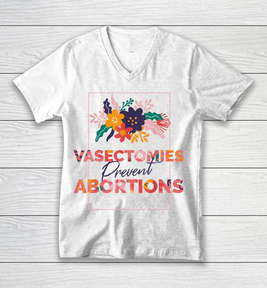 Pro Choice Feminist Vasectomies Prevent Abortion Unisex V-Neck T-Shirt