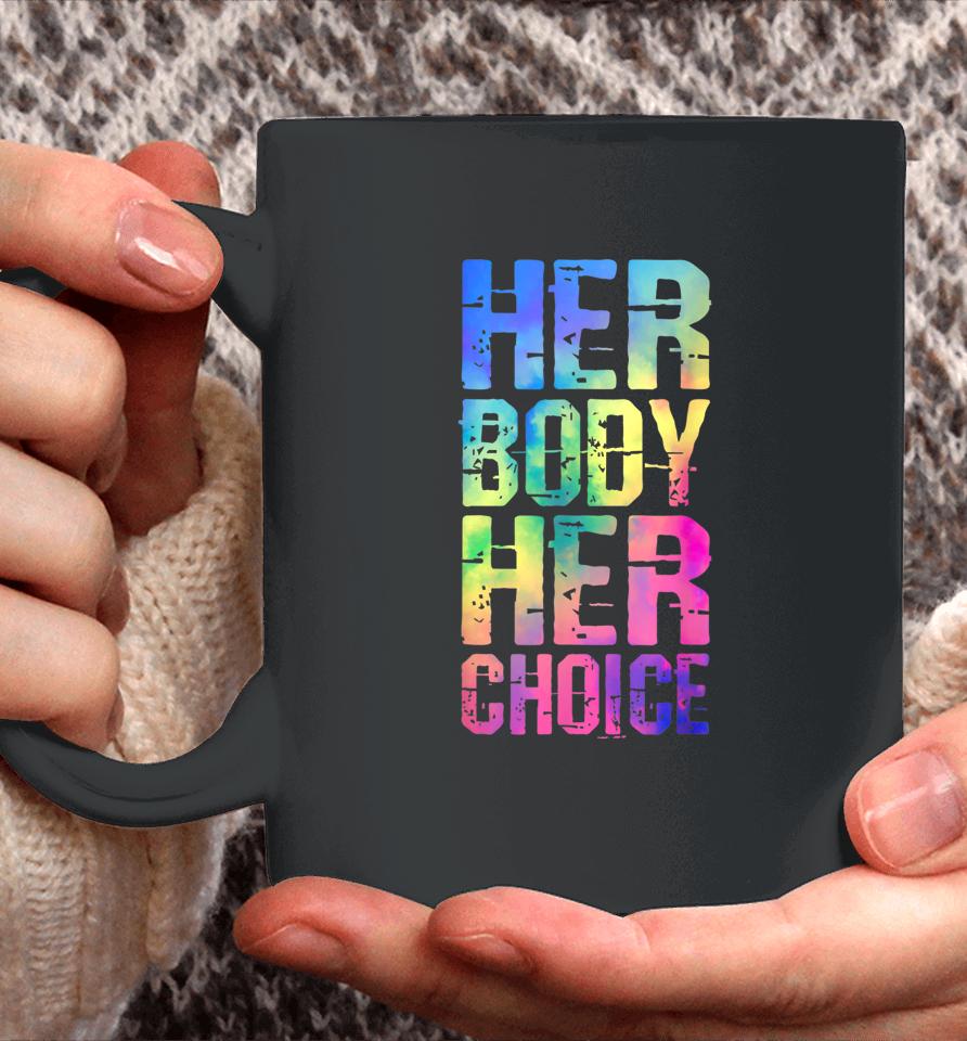 Pro Choice Her Body Her Choice Tie Dye Texas Women's Rights Coffee Mug
