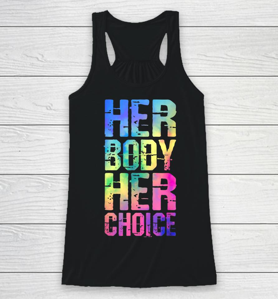 Pro Choice Her Body Her Choice Tie Dye Texas Women's Rights Racerback Tank