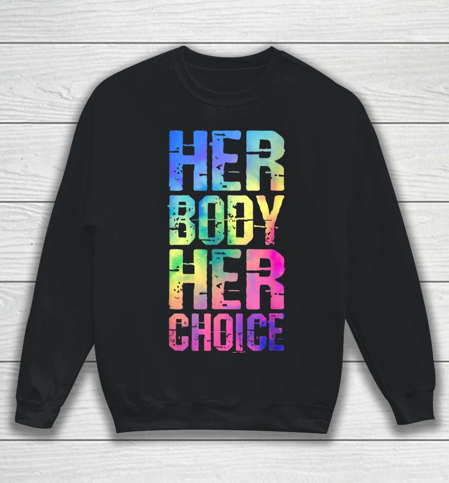 Pro Choice Her Body Her Choice Tie Dye Texas Women's Rights Sweatshirt