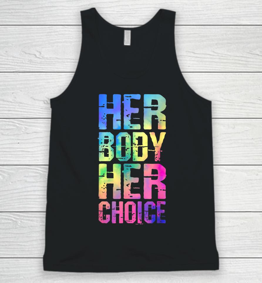 Pro Choice Her Body Her Choice Tie Dye Texas Women's Rights Unisex Tank Top