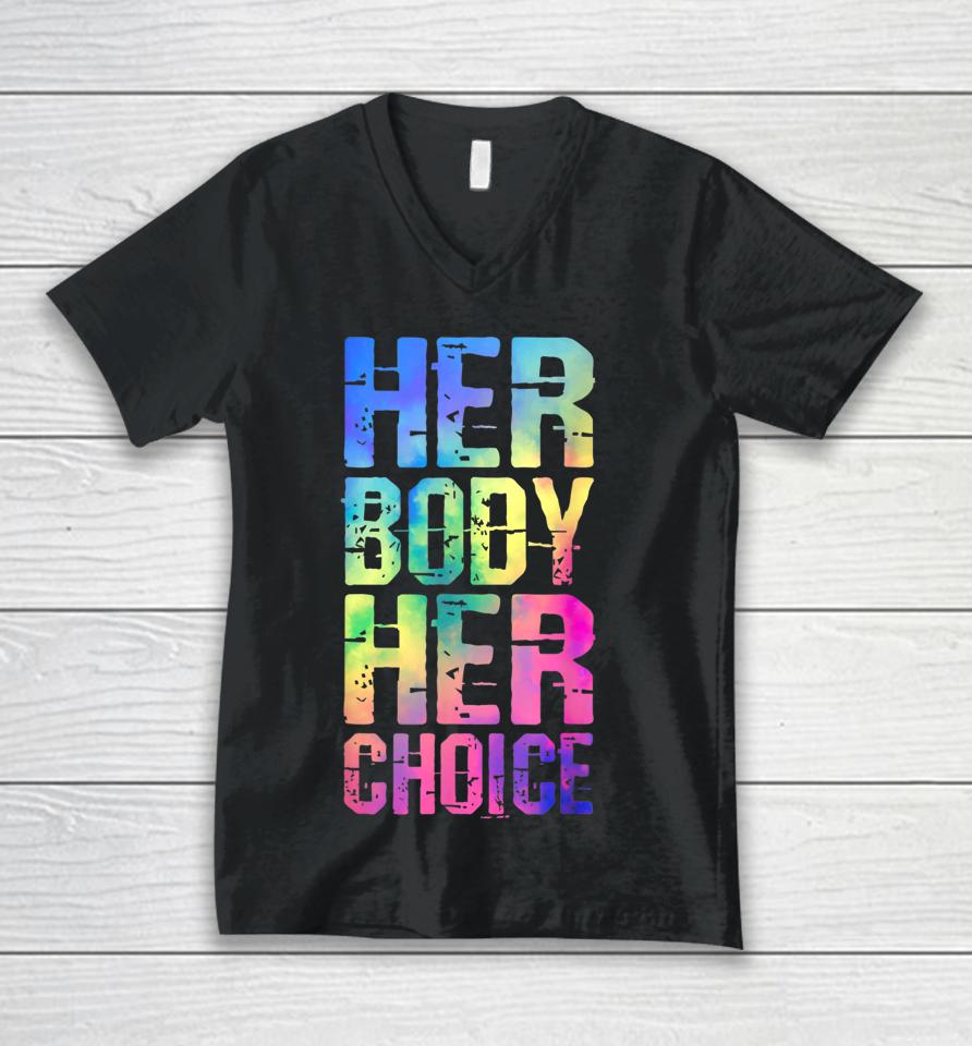 Pro Choice Her Body Her Choice Tie Dye Texas Women's Rights Unisex V-Neck T-Shirt