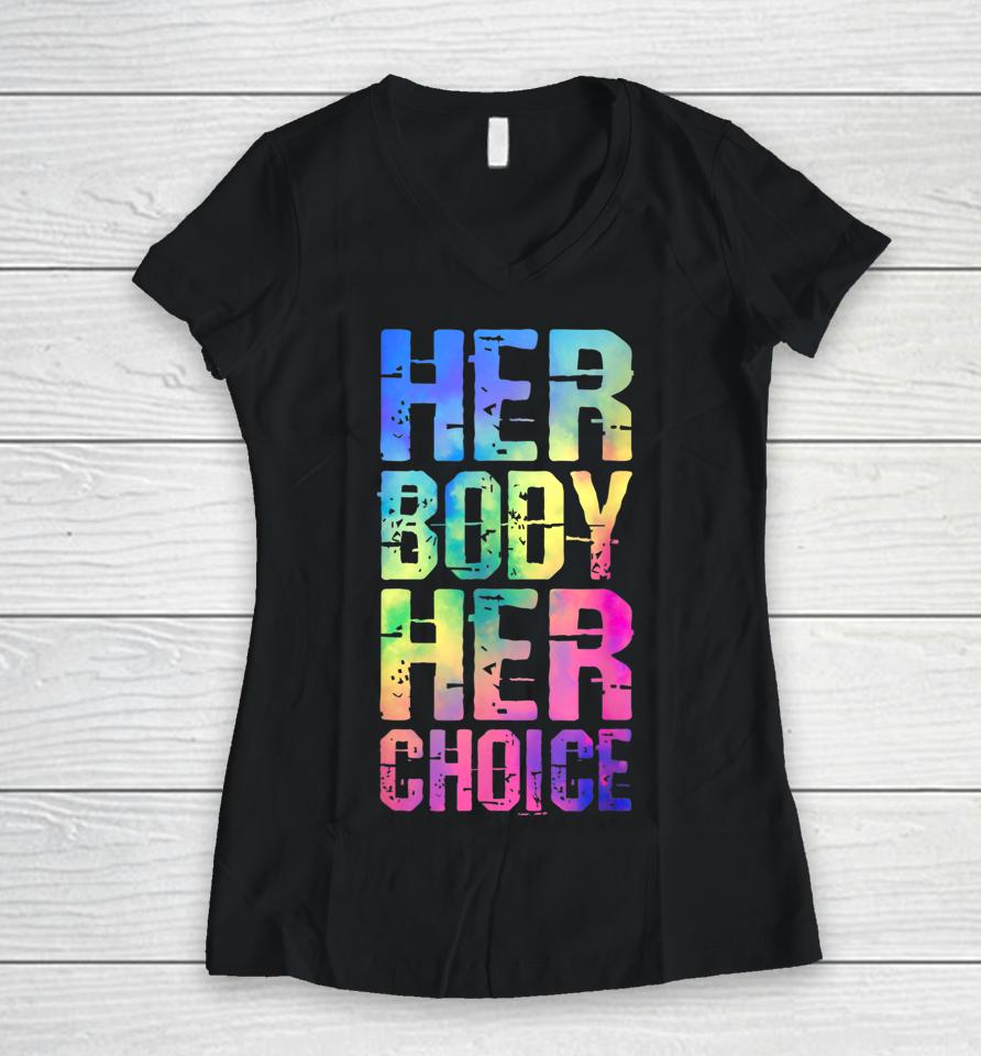 Pro Choice Her Body Her Choice Tie Dye Texas Women's Rights Women V-Neck T-Shirt
