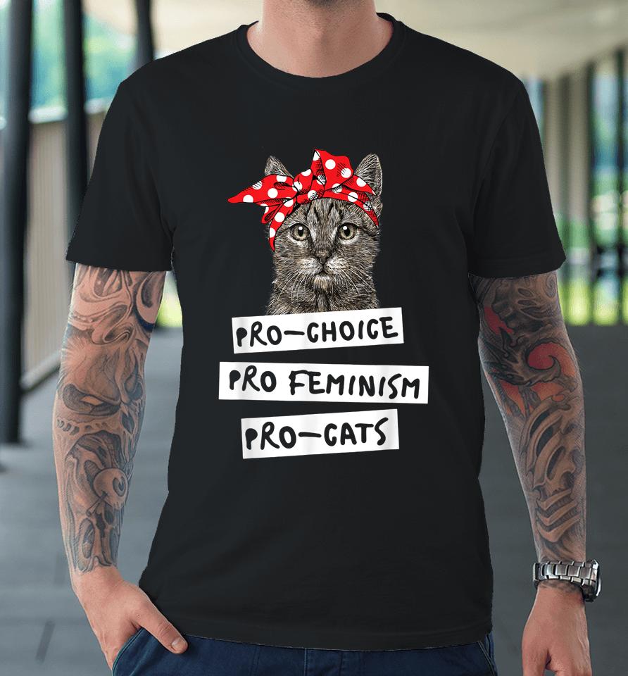 Pro Choice Pro Feminism Pro Cats Premium T-Shirt