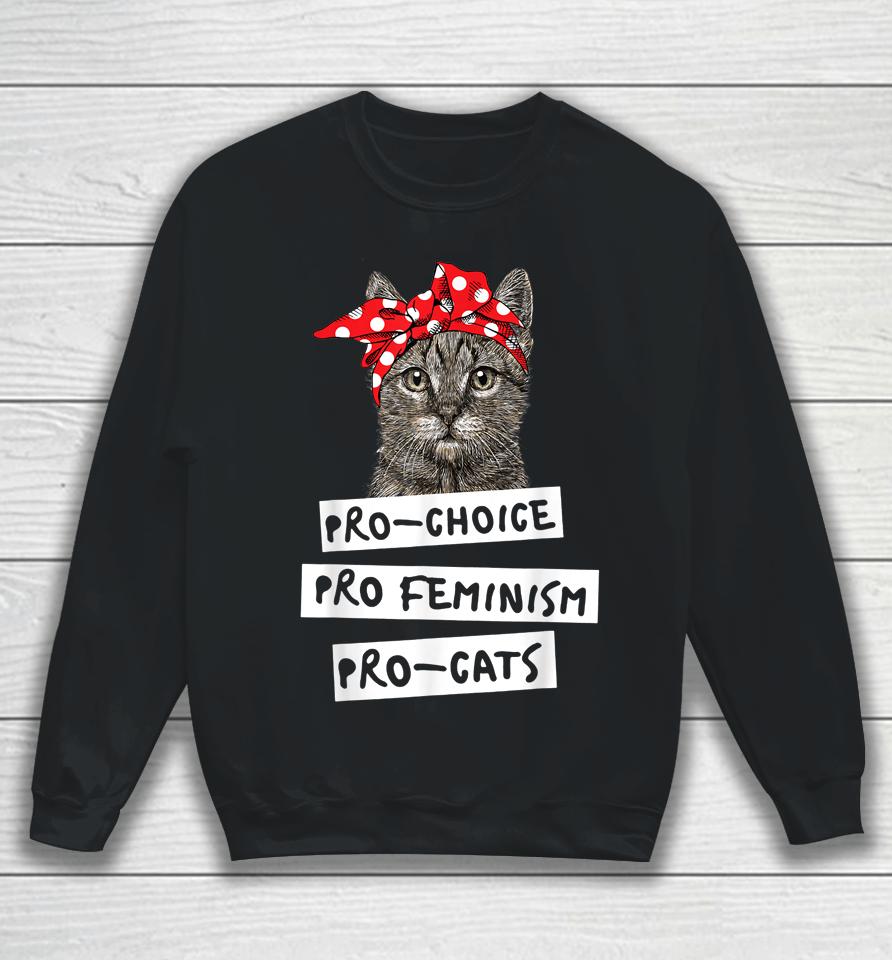 Pro Choice Pro Feminism Pro Cats Sweatshirt