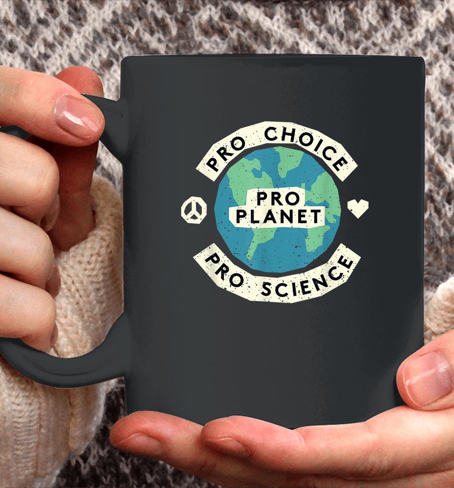 Pro Choice Pro Science Pro Planet Earth Day Climate Change Coffee Mug