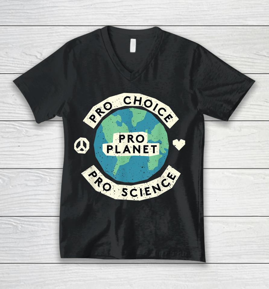 Pro Choice Pro Science Pro Planet Earth Day Climate Change Unisex V-Neck T-Shirt