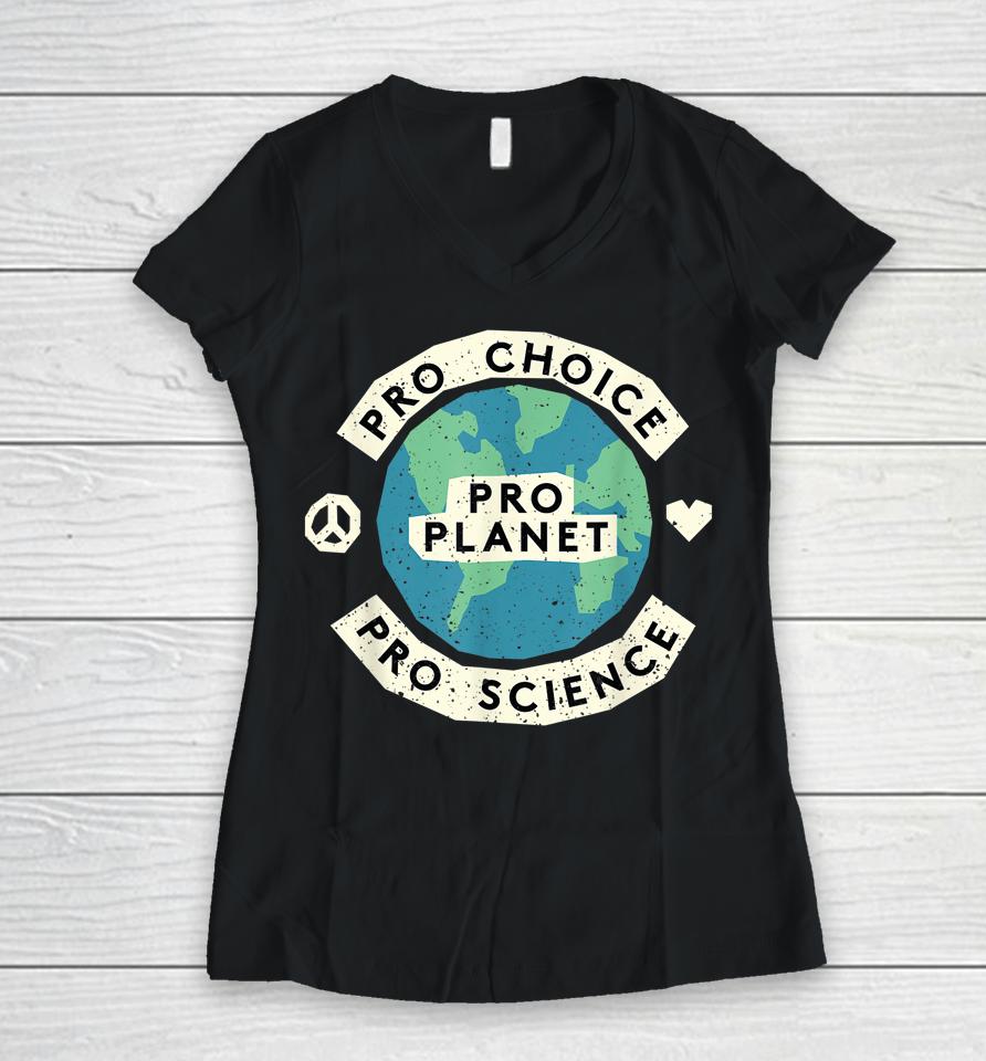 Pro Choice Pro Science Pro Planet Earth Day Climate Change Women V-Neck T-Shirt