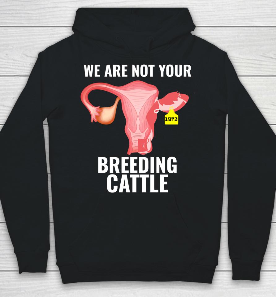 Pro Choice Women's Rights We Are Not Cattle Hoodie