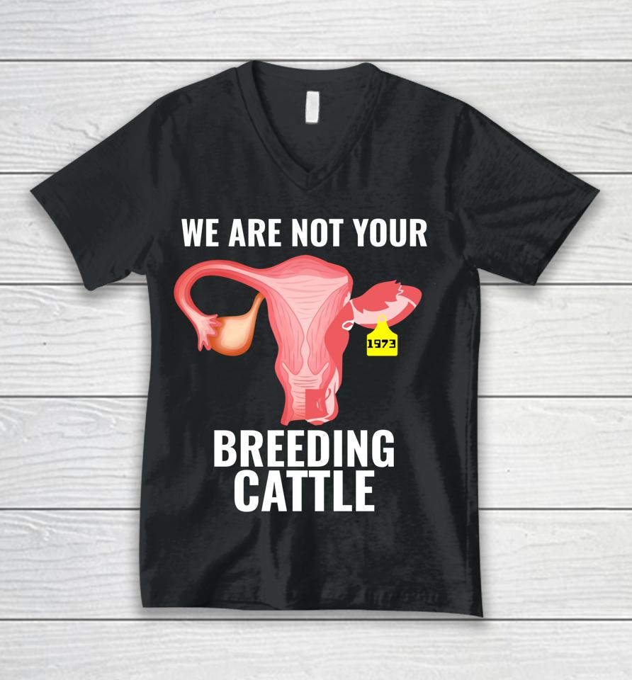 Pro Choice Women's Rights We Are Not Cattle Unisex V-Neck T-Shirt