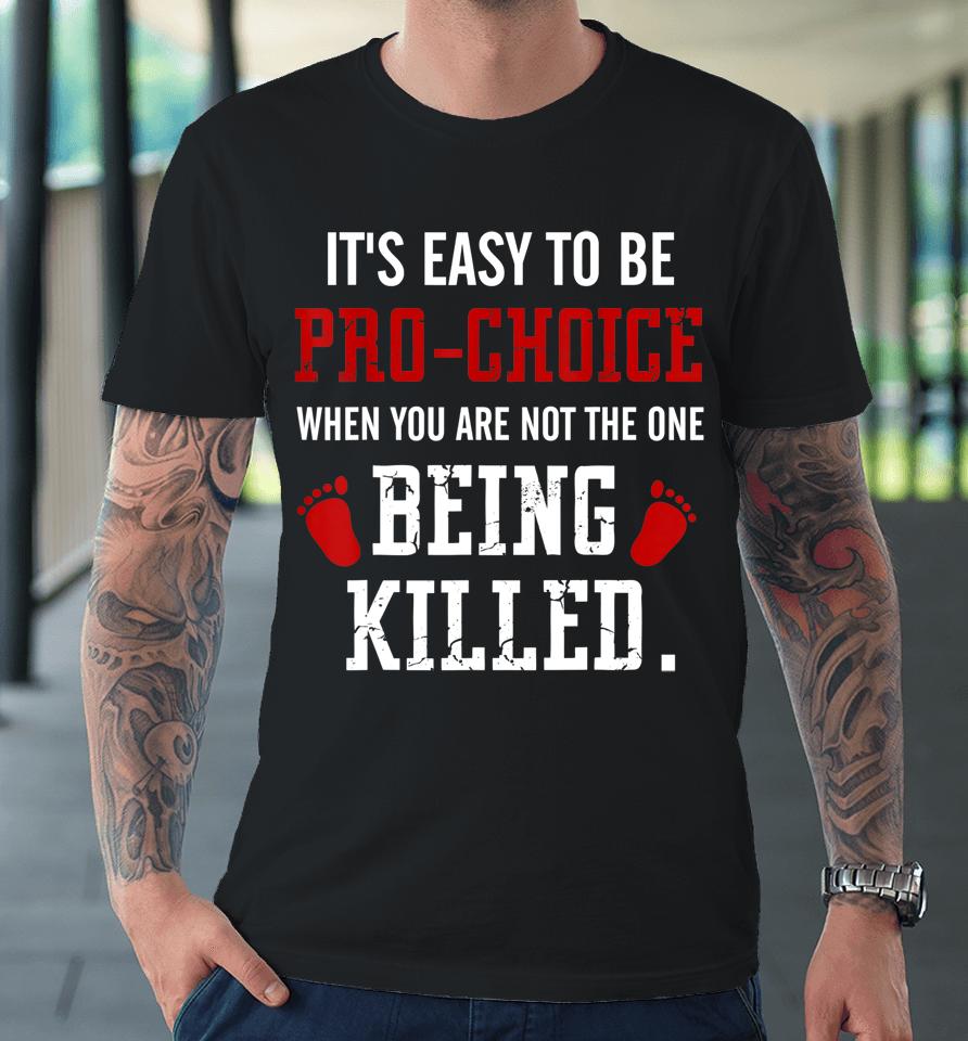 Pro-Life Anti Abortion Anti-Choice Movement Premium T-Shirt