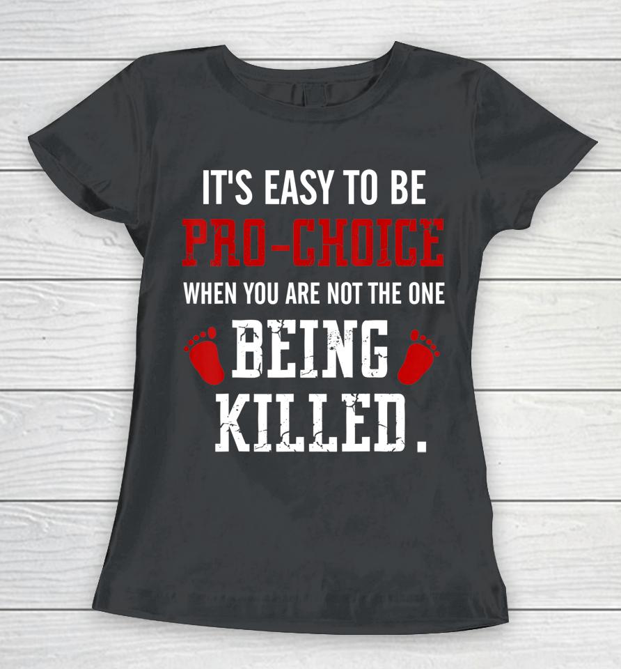 Pro-Life Anti Abortion Anti-Choice Movement Women T-Shirt