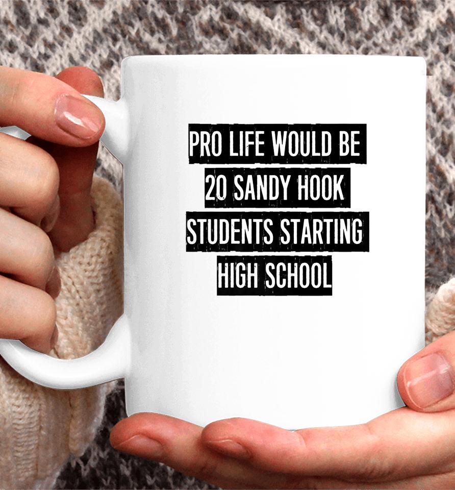 Pro Life Would Be 20 Sandy Hook Students Starting High School Coffee Mug