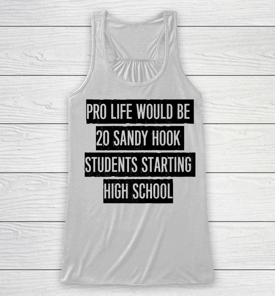 Pro Life Would Be 20 Sandy Hook Students Starting High School Racerback Tank