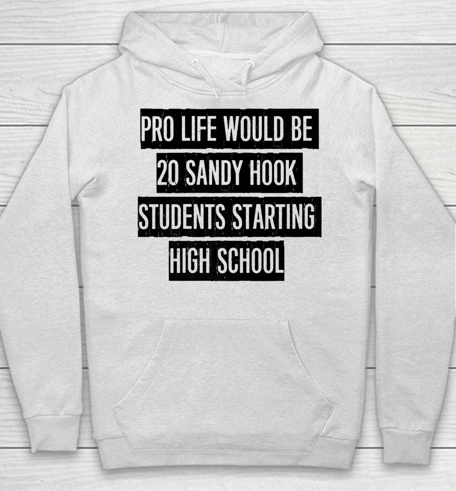 Pro Life Would Be 20 Sandy Hook Students Starting High School Hoodie