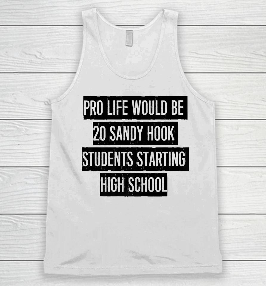 Pro Life Would Be 20 Sandy Hook Students Starting High School Unisex Tank Top