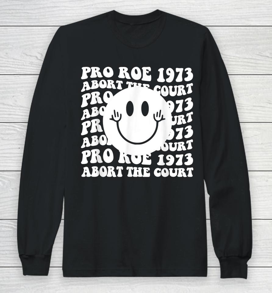 Pro Roe 1973 Abort The Court Pro Choice Women's Rights Long Sleeve T-Shirt