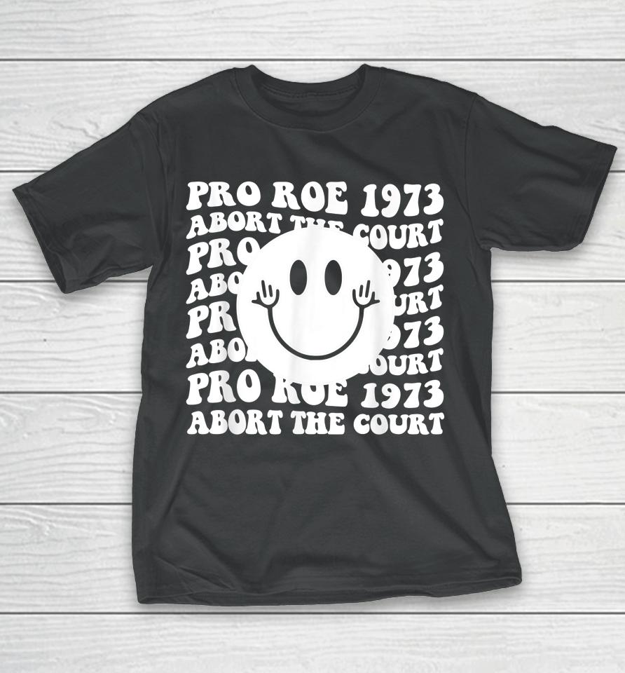 Pro Roe 1973 Abort The Court Pro Choice Women's Rights T-Shirt