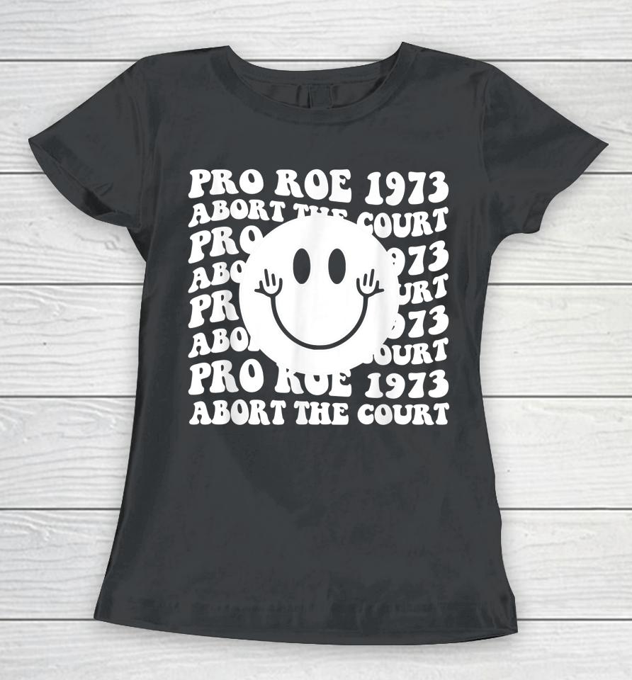 Pro Roe 1973 Abort The Court Pro Choice Women's Rights Women T-Shirt