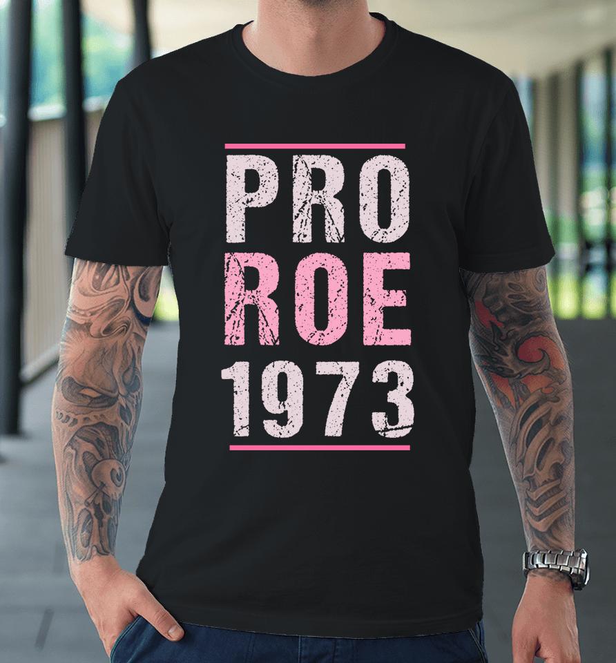 Pro Roe 1973 Pink Retro Fundamental Rights In Love Premium T-Shirt