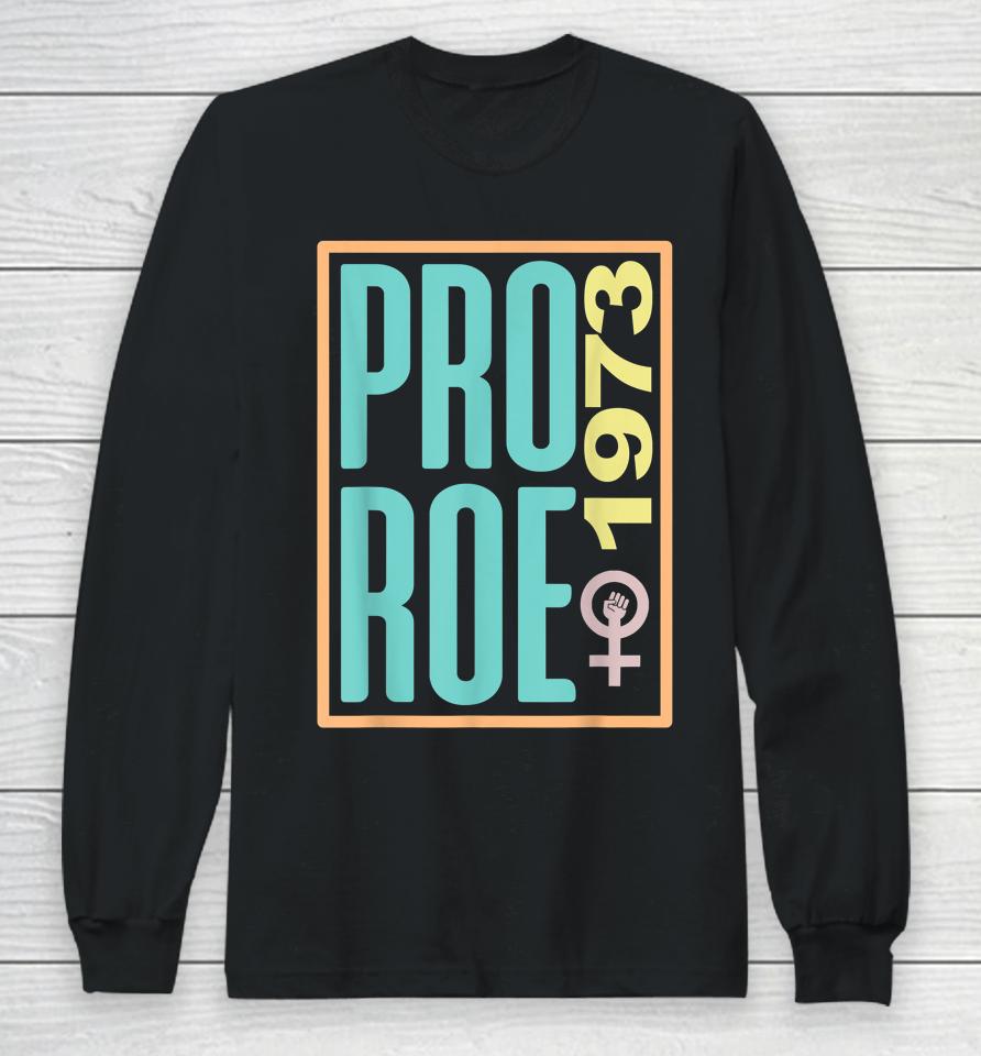 Pro Roe 1973 Reproductive Rights Women's Rights Are Human Long Sleeve T-Shirt