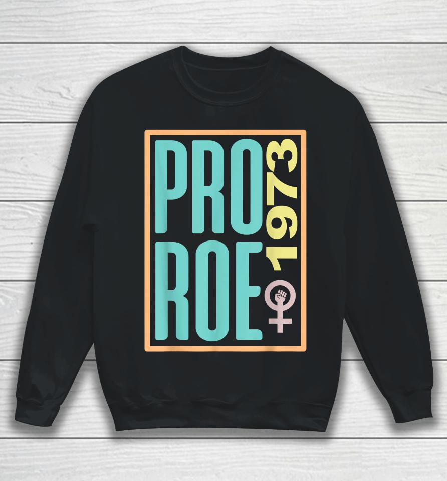 Pro Roe 1973 Reproductive Rights Women's Rights Are Human Sweatshirt