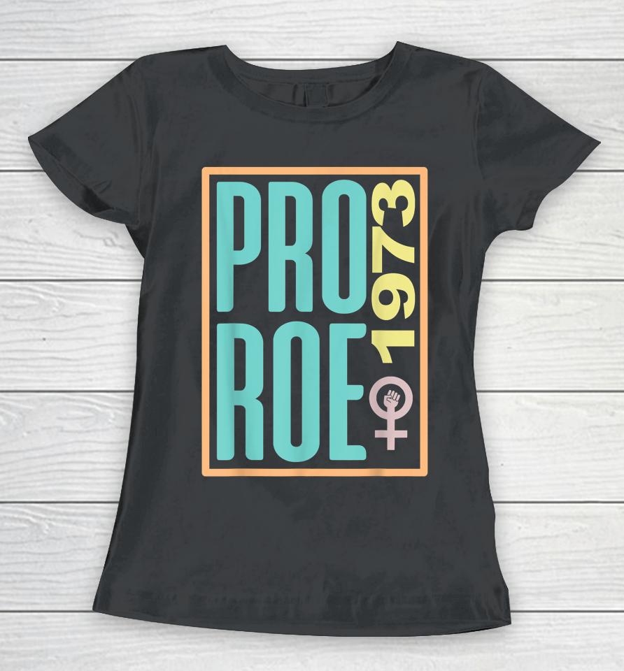 Pro Roe 1973 Reproductive Rights Women's Rights Are Human Women T-Shirt