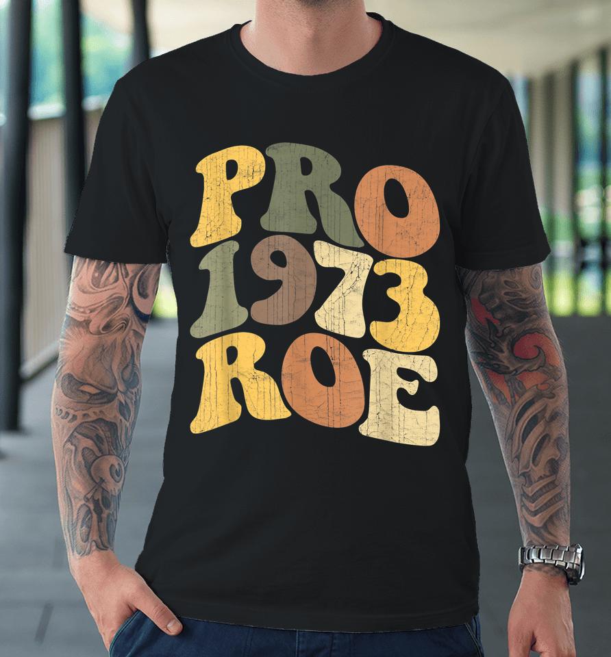 Pro Roe 1973 Premium T-Shirt