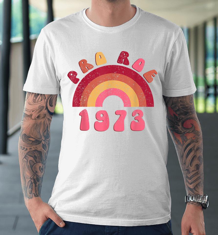 Pro Roe 1973 Premium T-Shirt