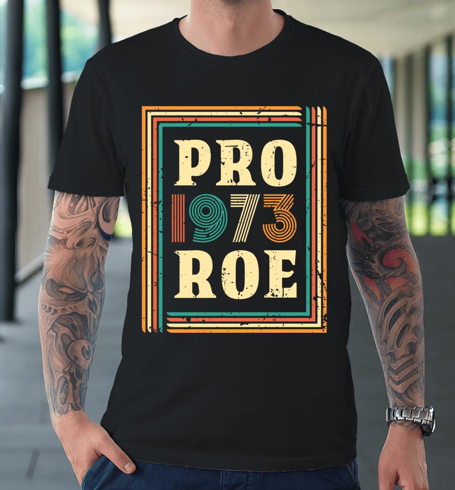 Pro Roe 1973 T Shirt Women Vintage Pro 1973 Roe Premium T-Shirt