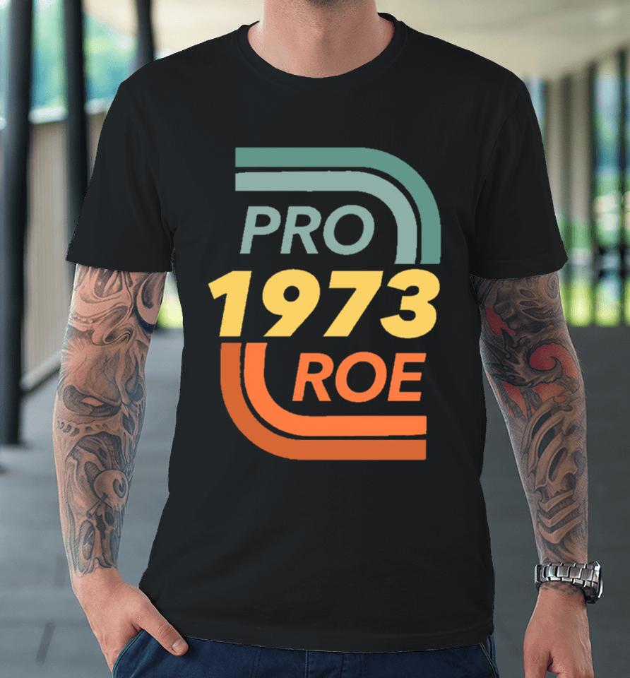 Pro Roe Vs. Wade Abortion Rights Reproductive Rights Premium T-Shirt