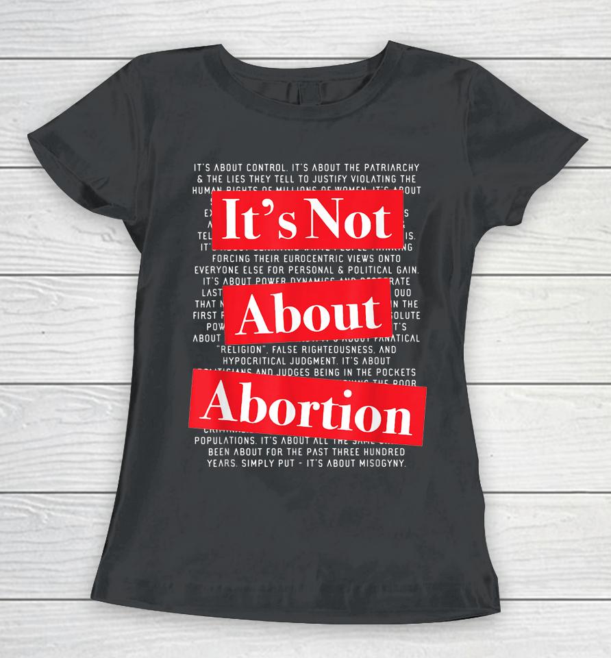 Pro Women's Rights Choice It's Not About Abortion Women T-Shirt