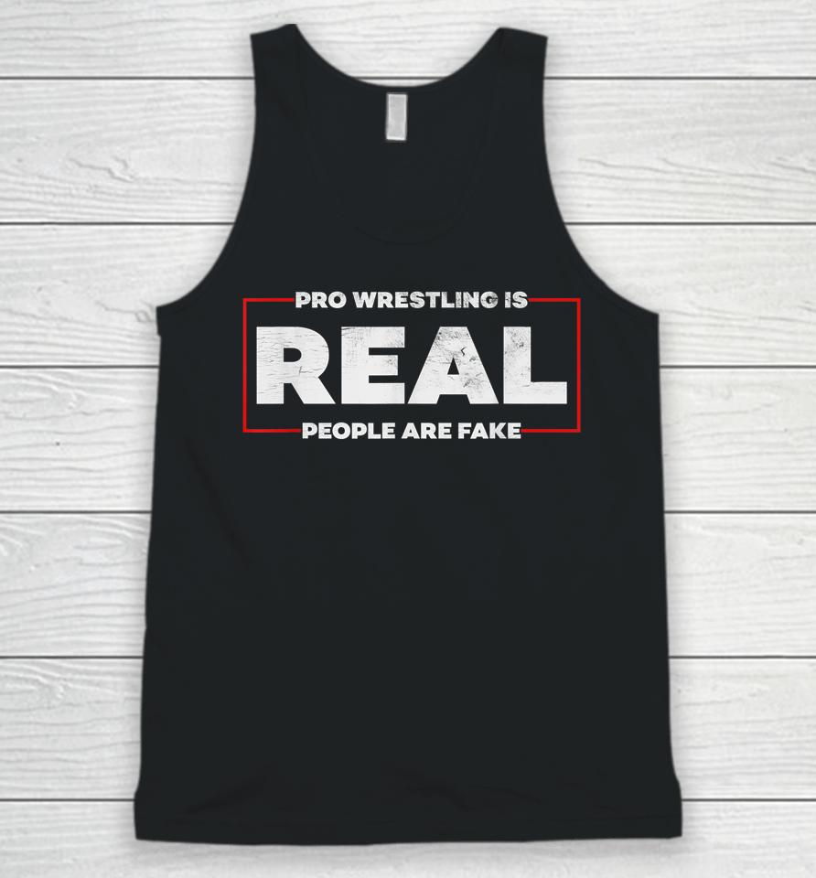 Pro Wrestling Is Real People Are Fake Unisex Tank Top