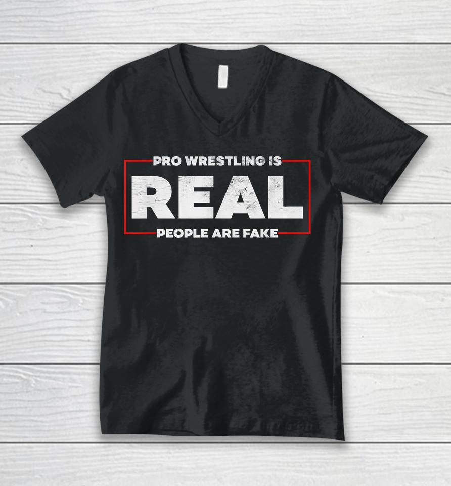 Pro Wrestling Is Real People Are Fake Unisex V-Neck T-Shirt