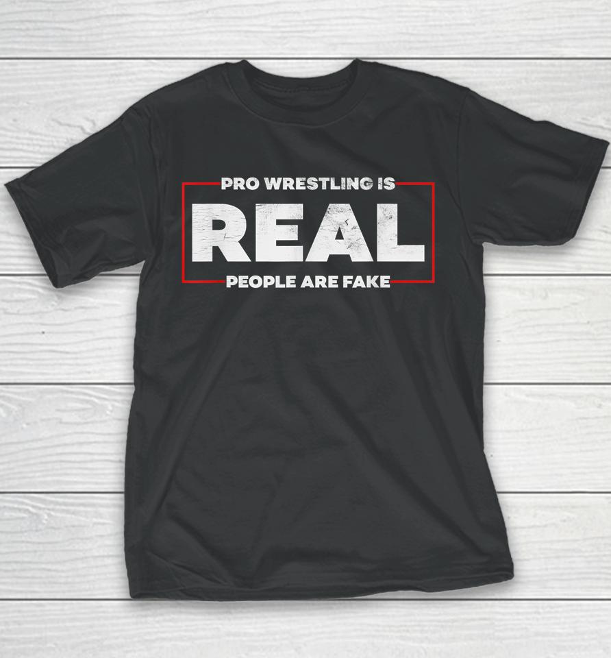 Pro Wrestling Is Real People Are Fake Youth T-Shirt
