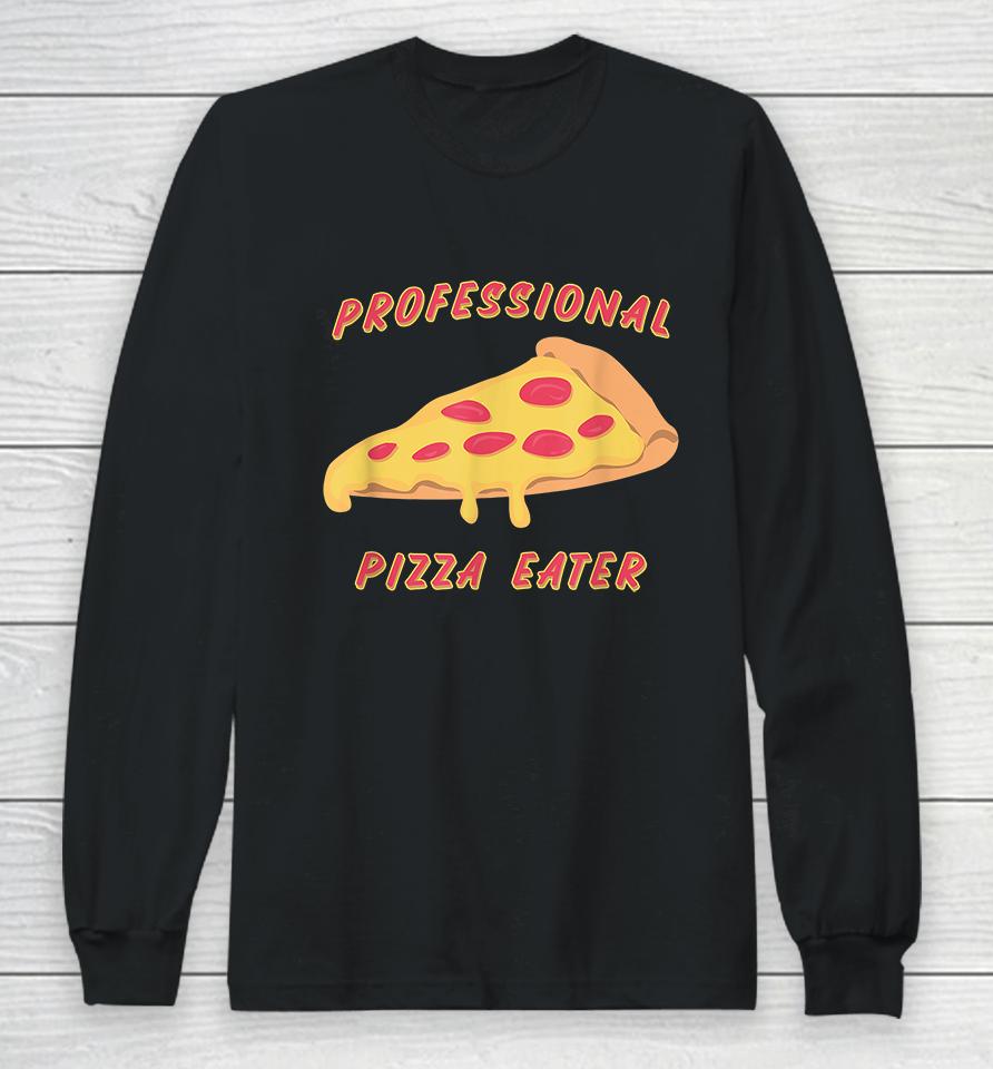 Professional Pizza Eater Long Sleeve T-Shirt